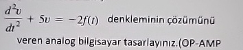 d 2 v d t 2 + 5 v = - 2 f ( t ) Design the opamp