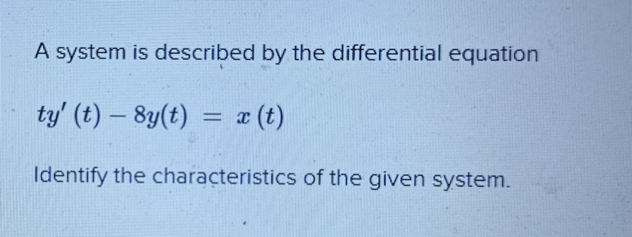 A system is described by the differential