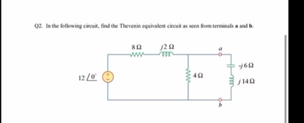 Q 2 . In the following circuit, find the Thevenin
