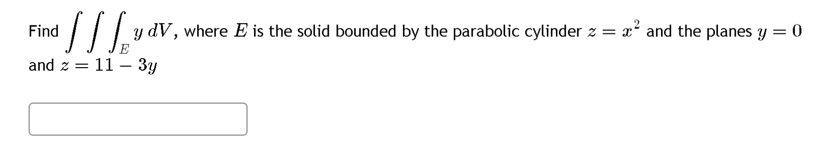 Find E y d V , where E is the solid bounded by