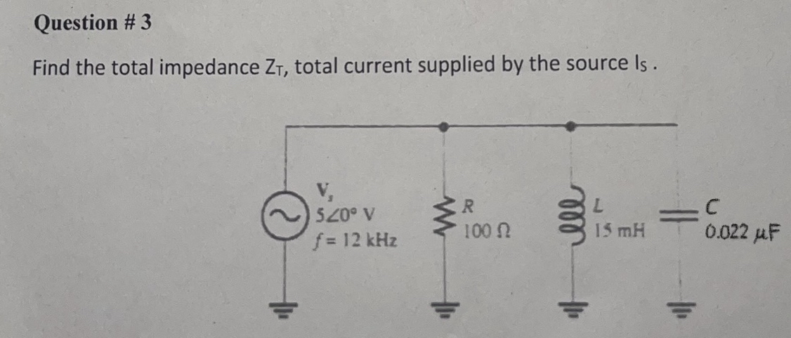 Question # 3 Find the total impedance Z T , total