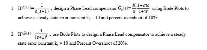 If G ( s ) = ( 1 ) / ( s ( s + 1 ) ) , design a