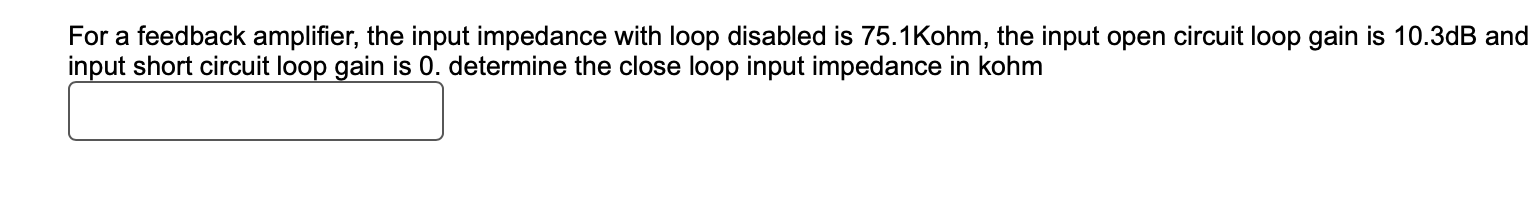 For a feedback amplifier, the input impedance