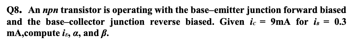 Q 8 . An npn transistor is operating with the