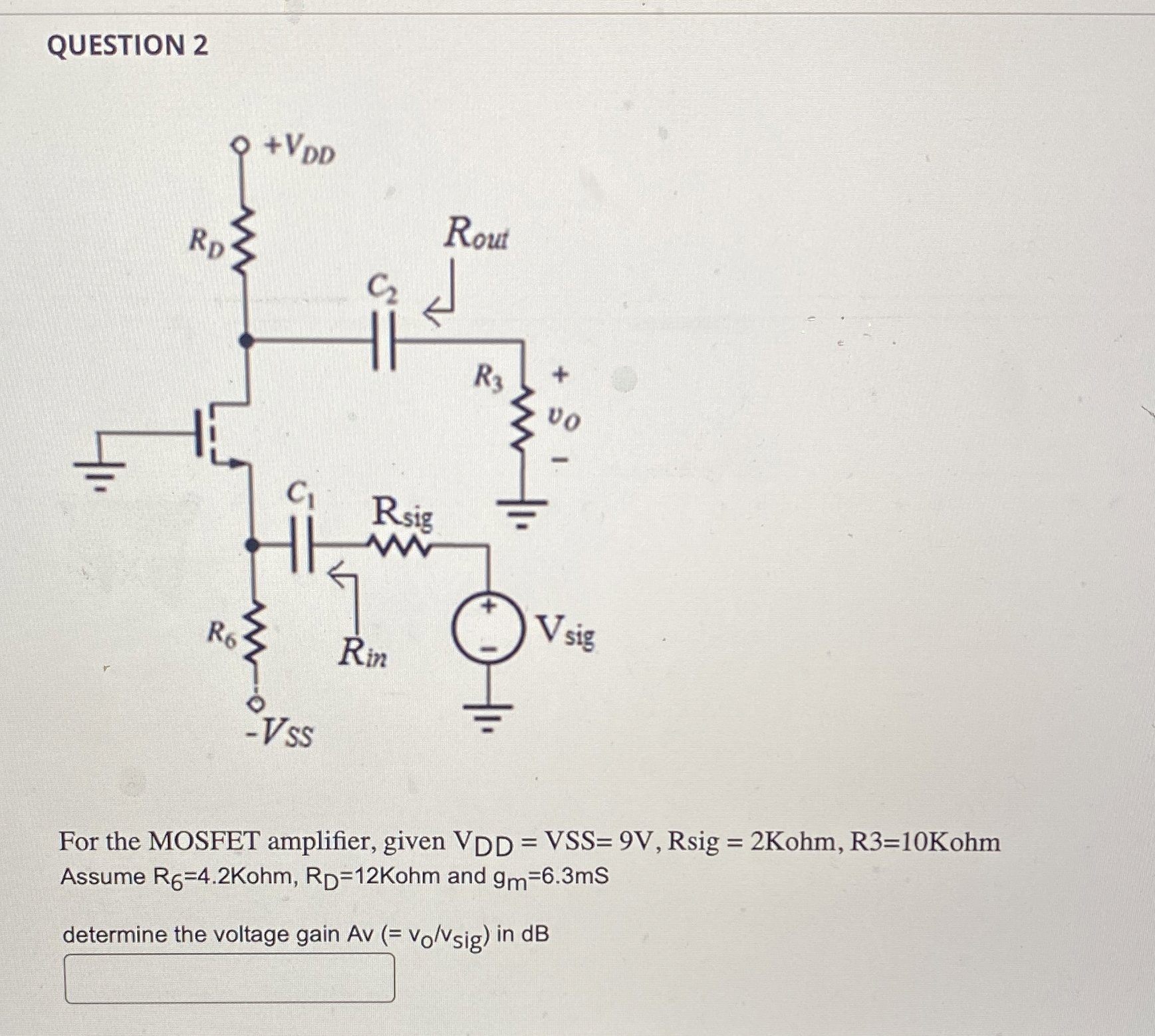 QUESTION 2 For the MOSFET amplifier, given VDD =