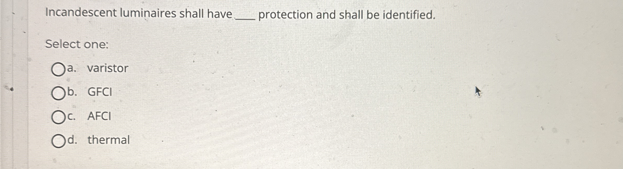 Incandescent luminaires shall have q , protection