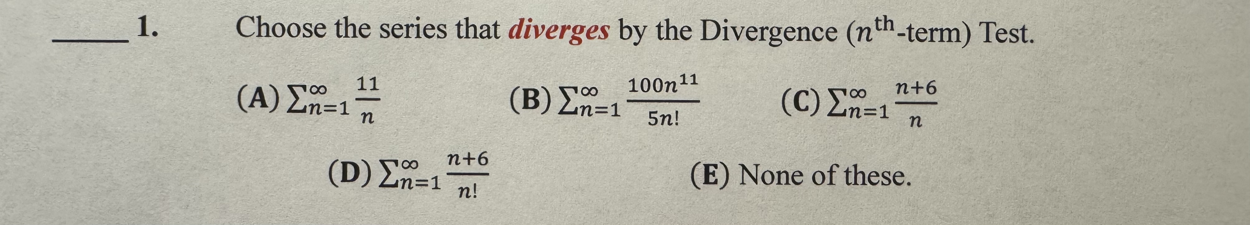 Choose the series that diverges by the Divergence