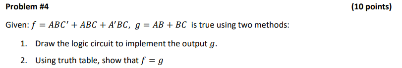 Problem # 4 Given: f = ABC' + ABC + A'BC, g = AB