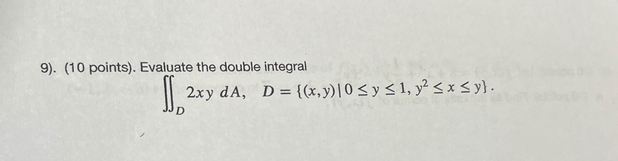 . ( 1 0 points ) . Evaluate the double integral D