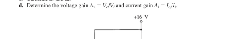 d . Determine the voltage gain A v = V o V i and