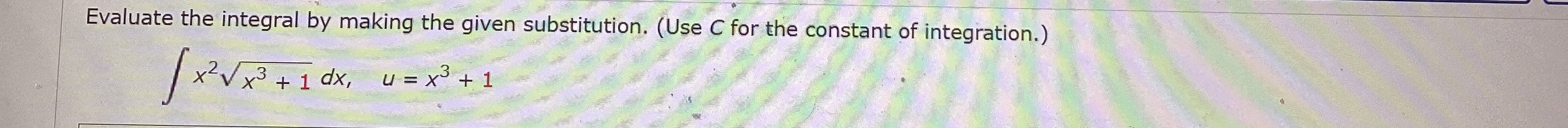 Evaluate the integral by making the given