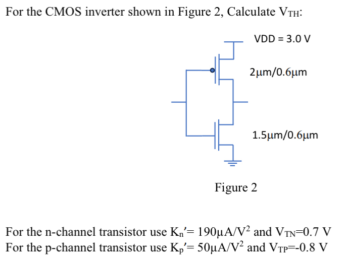 For the CMOS inverter shown in Figure 2 ,
