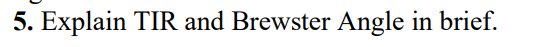 5 . Explain TIR and Brewster Angle in brief.