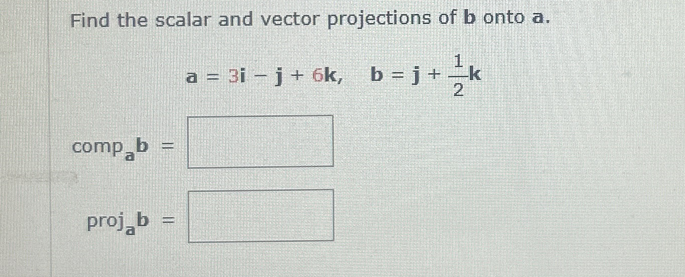 Find the scalar and vector projections of b onto