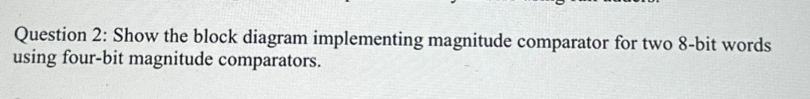 Question 2 : Show the block diagram implementing
