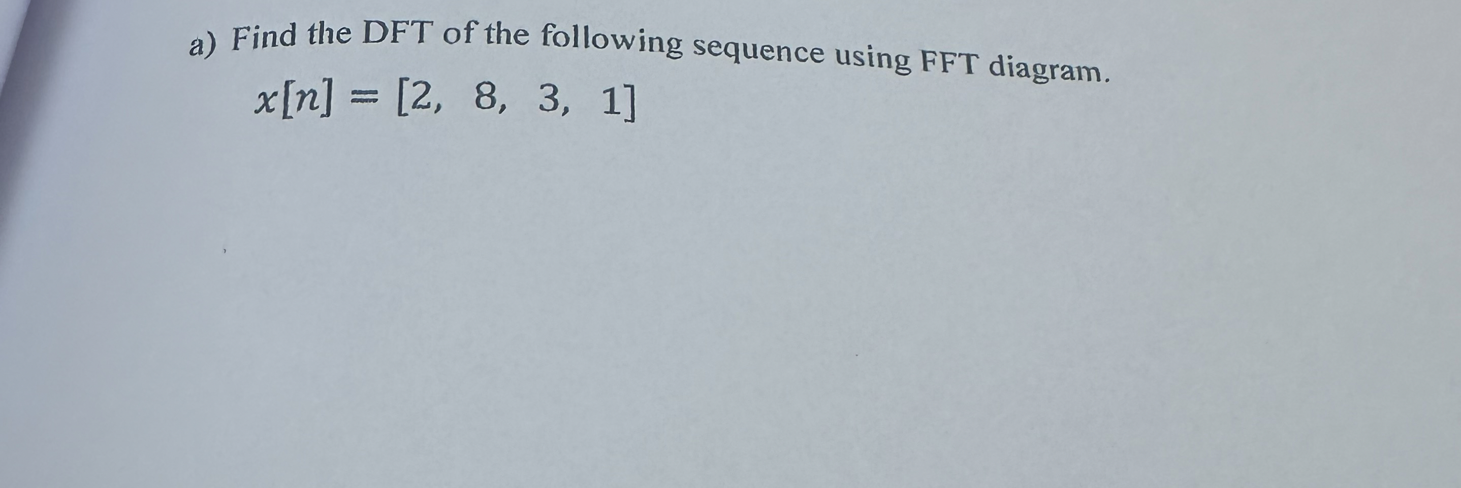 a ) Find the DFT of the following sequence using