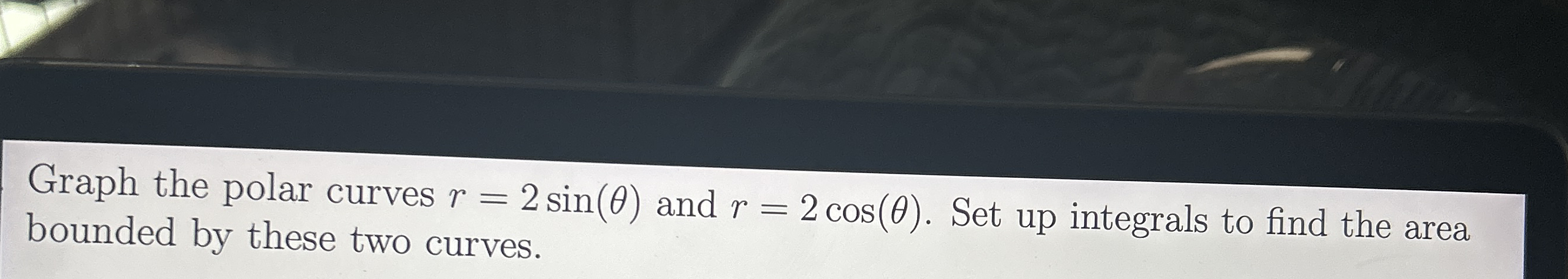 Graph the polar curves r = 2 s i n ( ) and r = 2