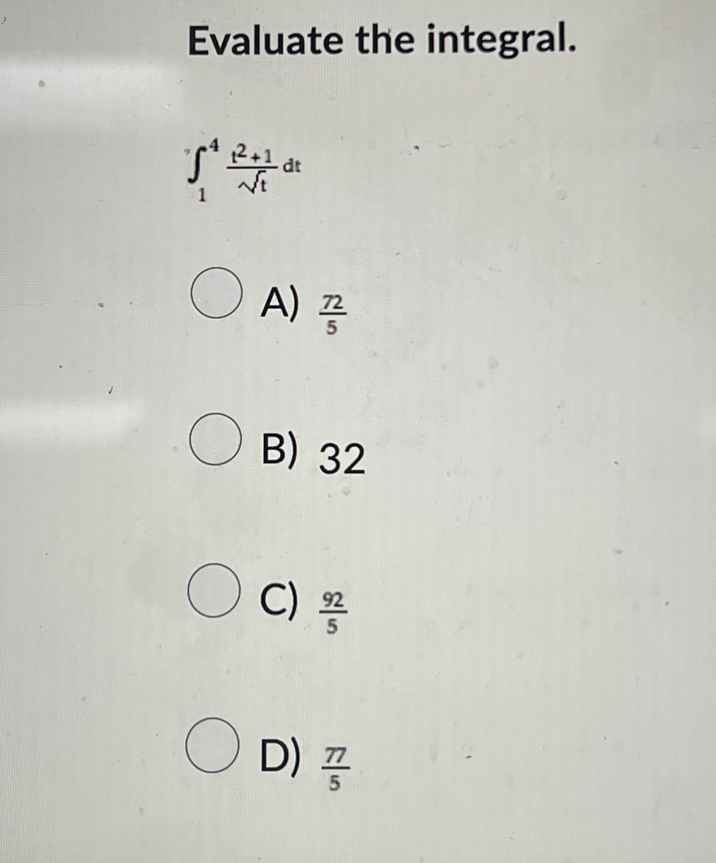 Evaluate the integral. 1 4 t 2 + 1 t 2 d t A ) 7