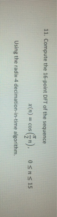 Compute the 1 6 - point DFT of the sequence = COS
