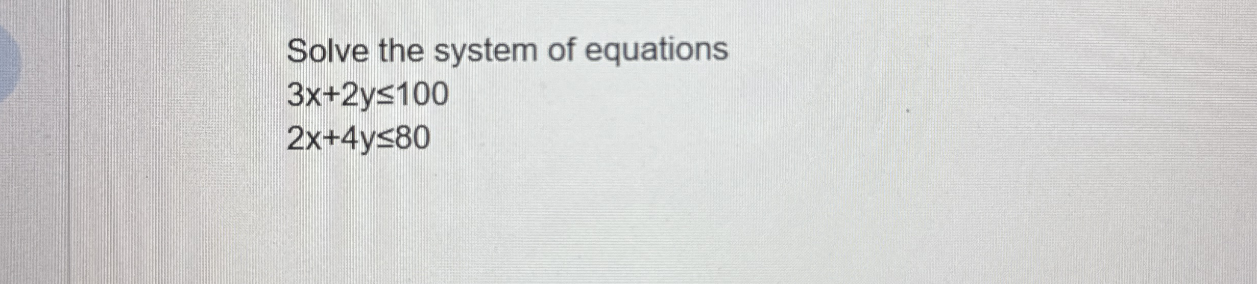 Solve the system of equations 3 x + 2 y 1 0 0 2 x