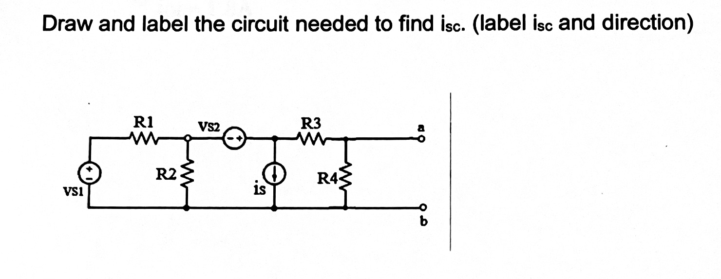 Draw and label the circuit needed to find isc. (