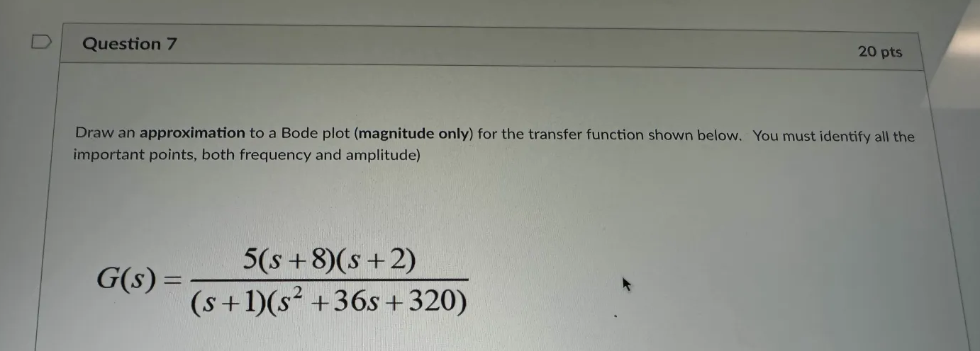 Question 7 Draw an approximation to a Bode plot (