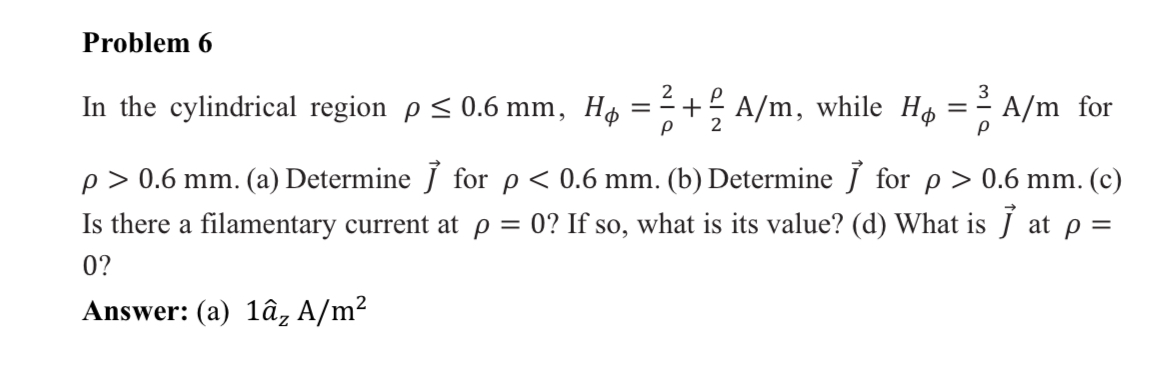 Problem 6 In the cylindrical region 0 . 6 m m , H