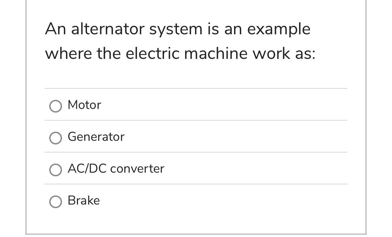 An alternator system is an example where the