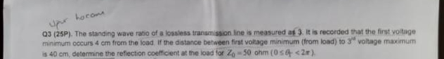 Q 3 ( 2 5 P ) . The standing wave ratio of a