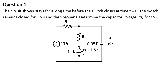 Question 4 The circuit shown stays for a long