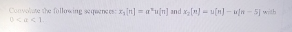 Convolute the following sequences: x 1 [ n ] = n