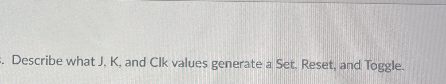 Describe what J , K , and CIk values generate a