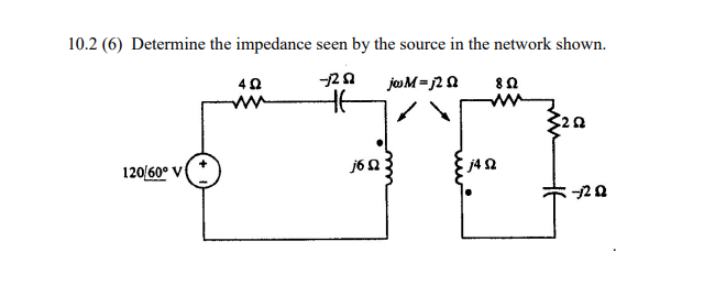 1 0 . 2 ( 6 ) Determine the impedance seen by the