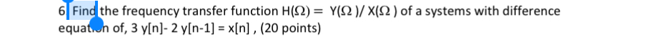 6 Find the frequency transfer function H ( ) = Y