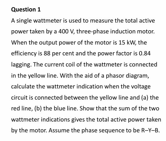 Question 1 A single wattmeter is used to measure