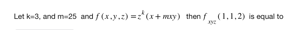 Let k = 3 , and m = 2 5 and f ( x , y , z ) = z k