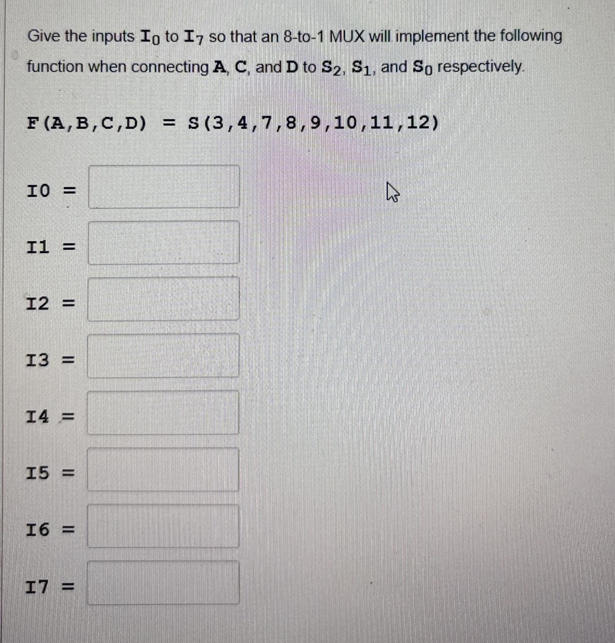 Give the inputs I 0 to I 7 so that an 8 - to - 1