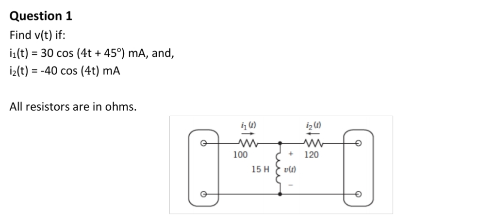 Question 1 Find v ( t ) if: i 1 ( t ) = 3 0 c o s