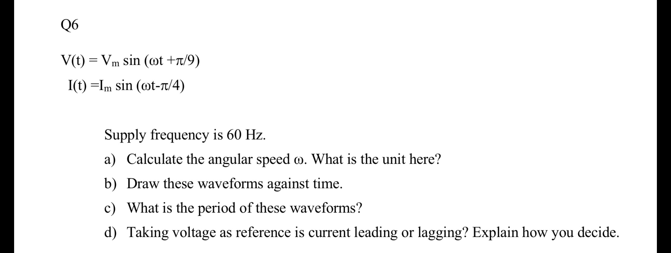 Q 6 V ( t ) = V m s i n ( t + 9 ) I ( t ) = I m s