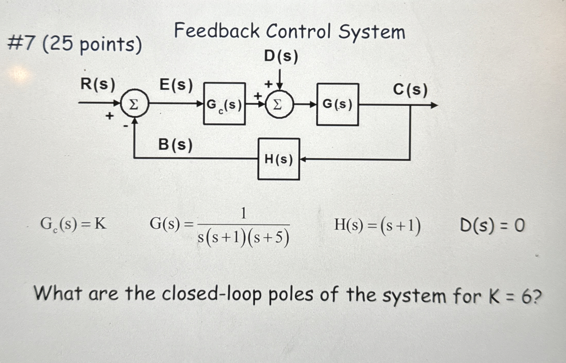 # 7 ( 2 5 points ) Feedback Control System G c (