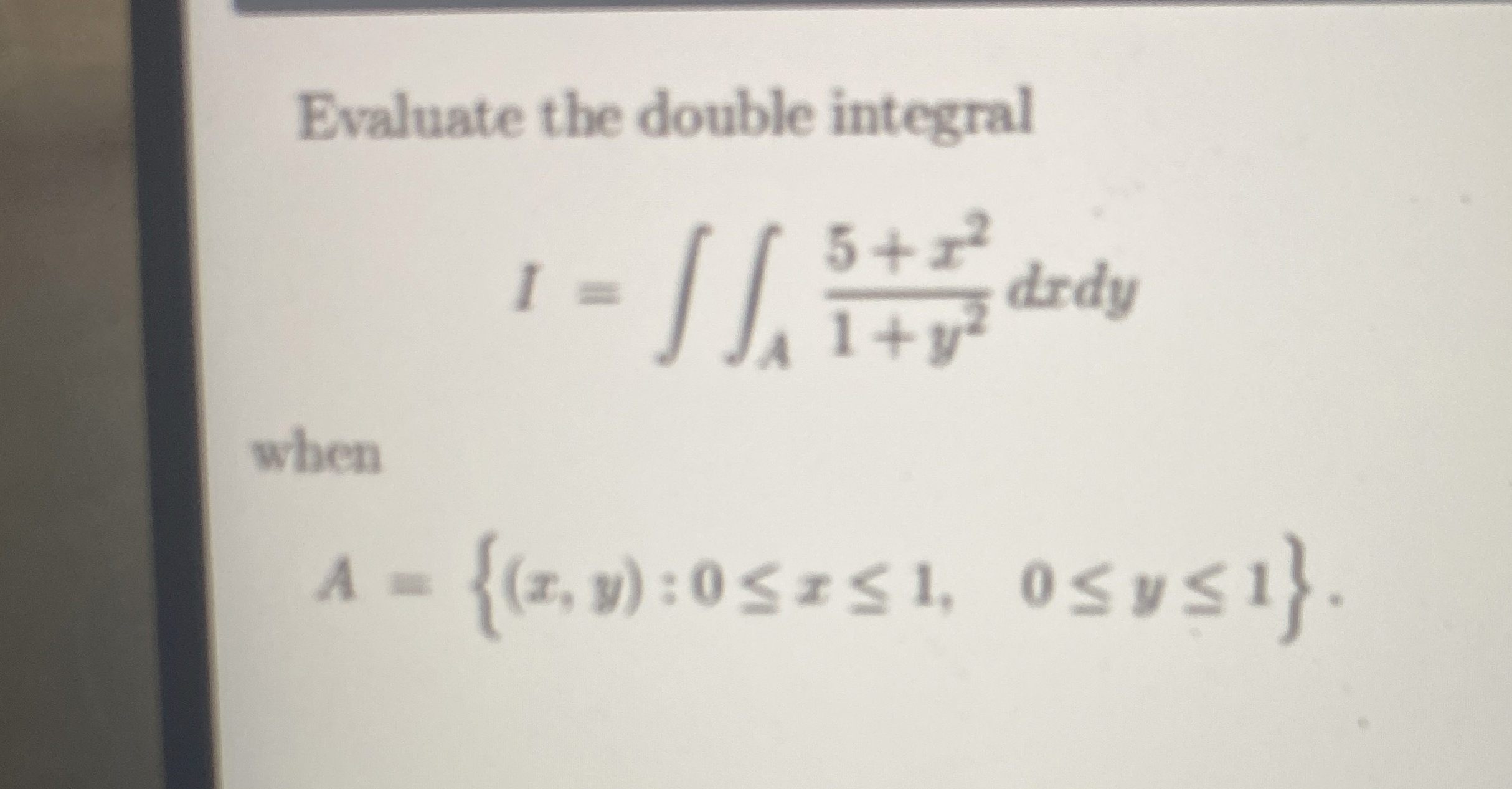Evaluate the double integral I = A 5 + x 2 1 + y