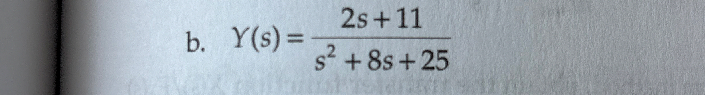 b . Y ( s ) = 2 s + 1 1 s 2 + 8 s + 2 5