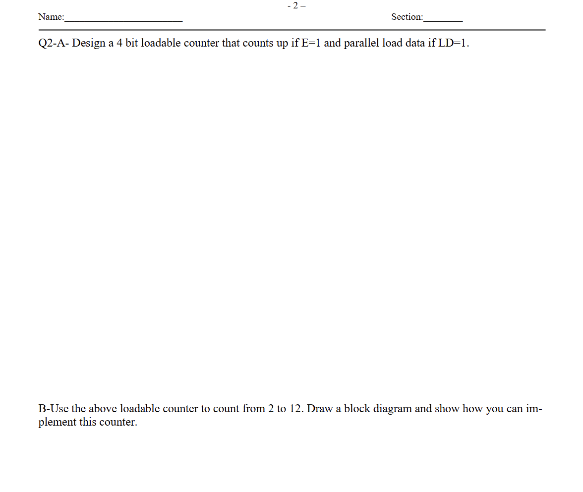 Q 2 - A - Design a 4 bit loadable counter that