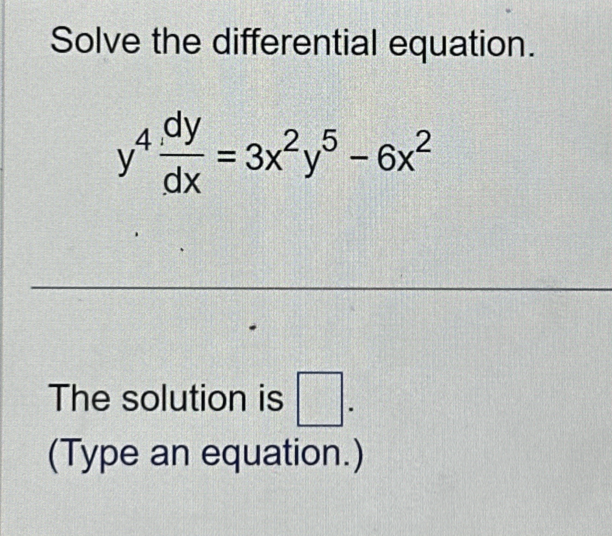 Solve the differential equation. y 4 d y d x = 3