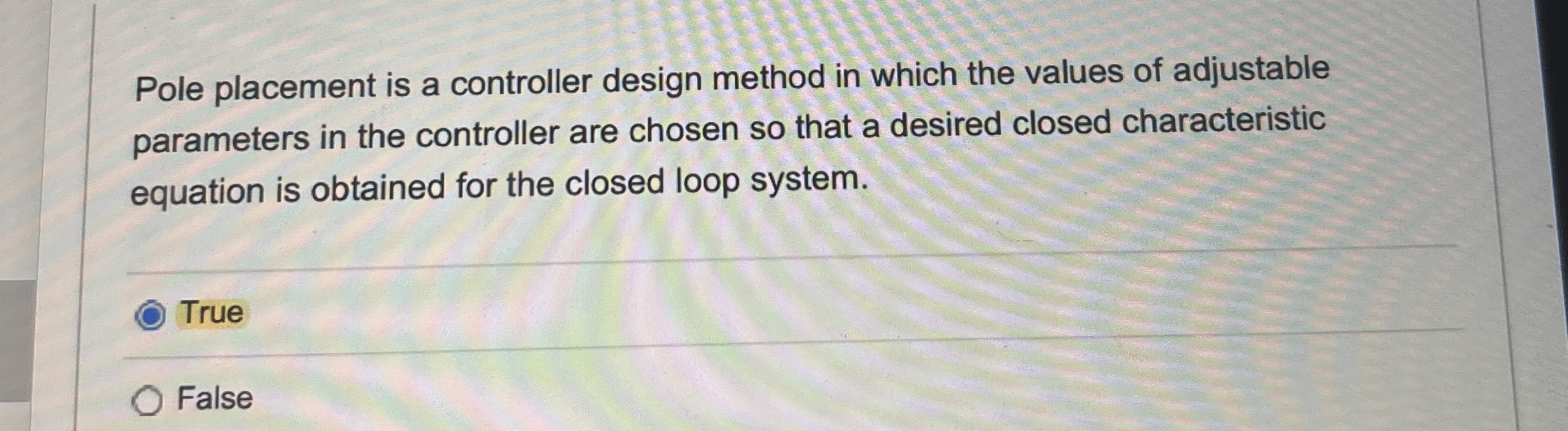 Pole placement is a controller design method in