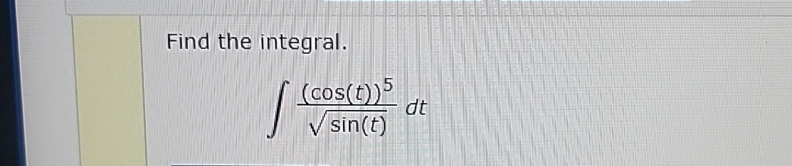 Find the integral. ( c o s ( t ) ) 5 s i n ( t )