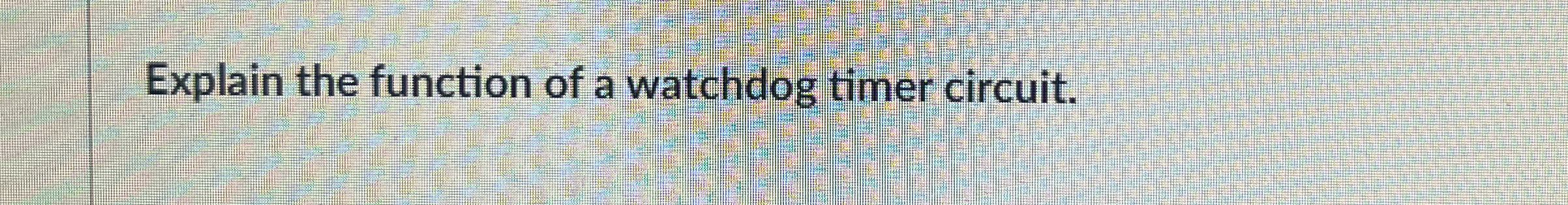 Explain the function of a watchdog timer circuit.