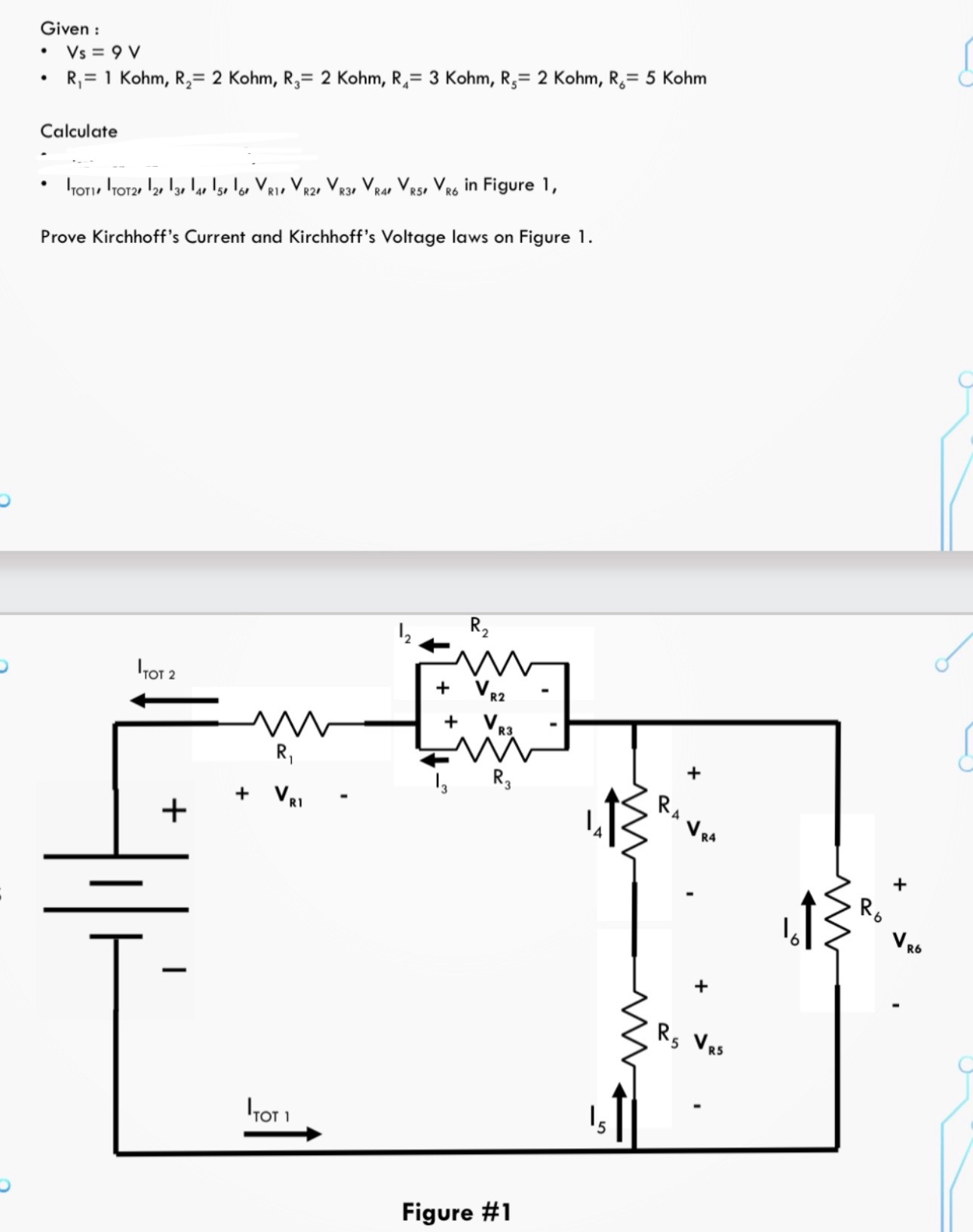 Given: V s = 9 V R 1 = 1 Kohm, R 2 = 2 Kohm, R 3