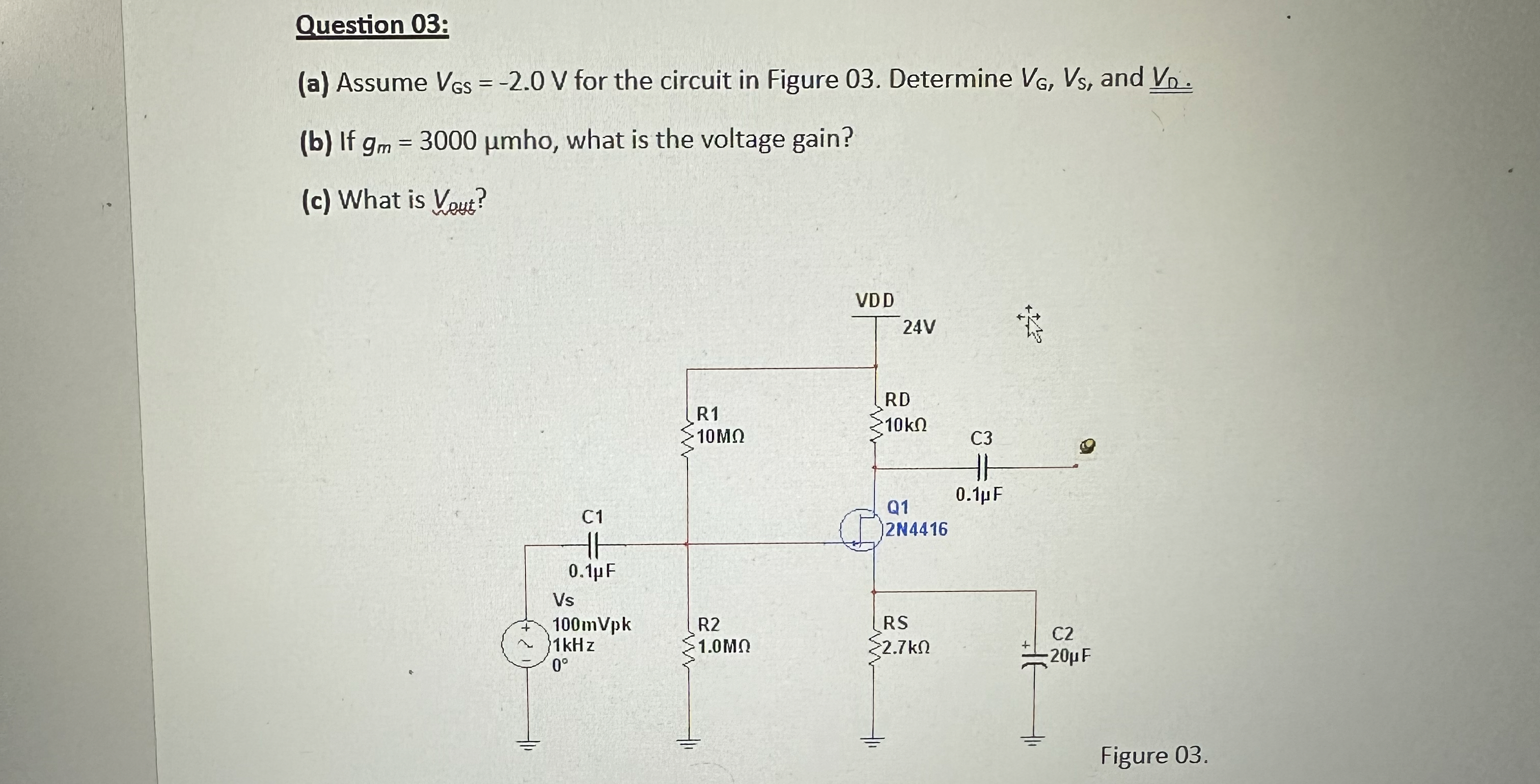 Question 0 3 : ( a ) Assume V G S = - 2 . 0 V for