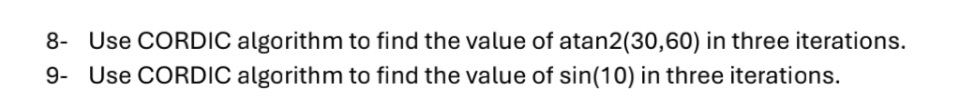 8 - Use CORDIC algorithm to find the value of